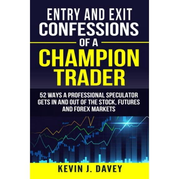 Pre-Owned Entry and Exit Confessions of a Champion Trader: 52 Ways A Professional Speculator Gets In And Out Of The Stock, Futures And Forex Markets (Paperback) 1095328557 9781095328552