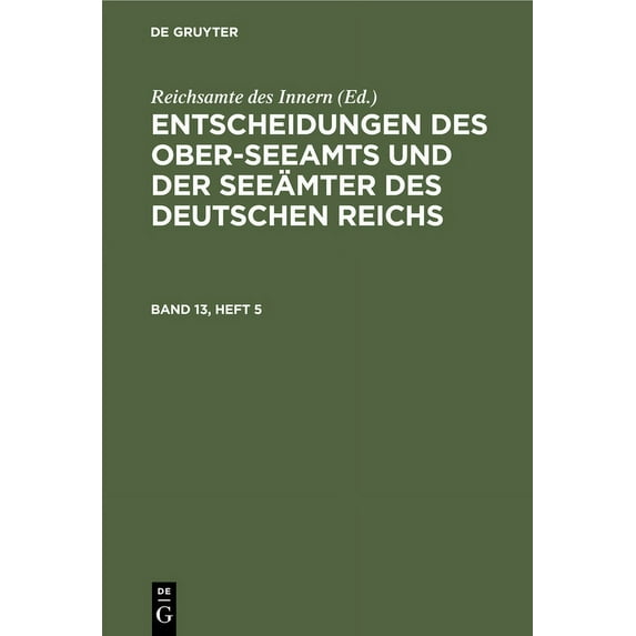 Entscheidungen Des Ober-Seeamts Und Der Seeämter Des Deutschen Reichs. Band 13, Heft 5, (Hardcover)