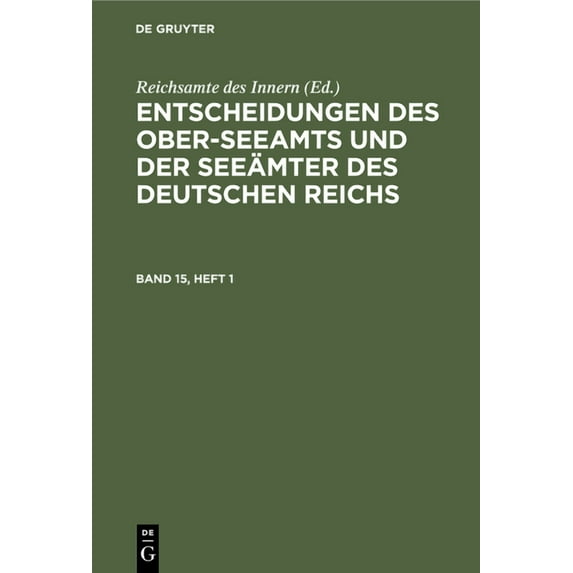 Entscheidungen Des Ober-Seeamts Und Der Seeämter Des Deutschen Reichs. Band 15, Heft 1, (Hardcover)