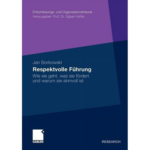 Entscheidungs- Und Organisationstheorie Respektvolle Führung: Wie Sie Geht, Was Sie Fördert Und Warum Sie Sinnvoll Ist, (Paperback)