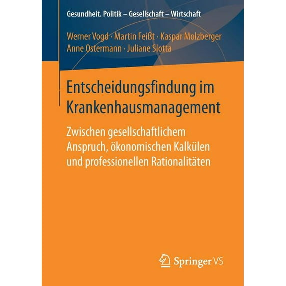 Gesundheit. Politik - Gesellschaft - Wir Entscheidungsfindung Im Krankenhausmanagement: Zwischen Gesellschaftlichem Anspruch, Ãkonomischen Kalkülen Und Professio, (Paperback)