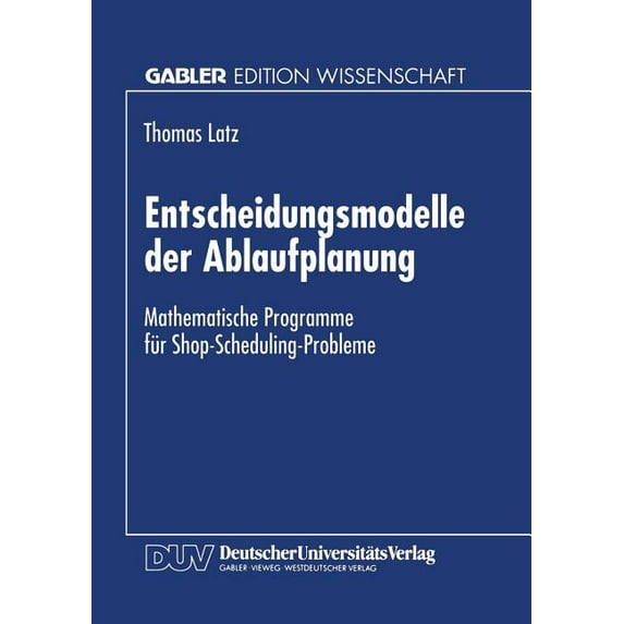 Entscheidungsmodelle Der Ablaufplanung: Mathematische Programme Für Shop-Scheduling-Probleme, (Paperback)