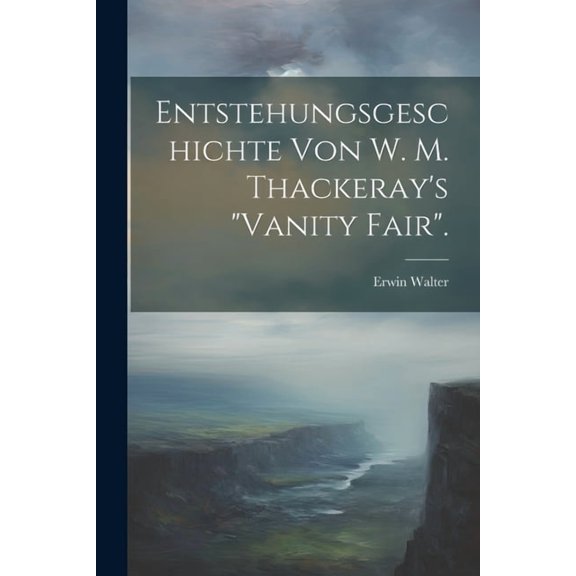 Entstehungsgeschichte Von W. M. Thackeray's "Vanity Fair"., (Paperback)