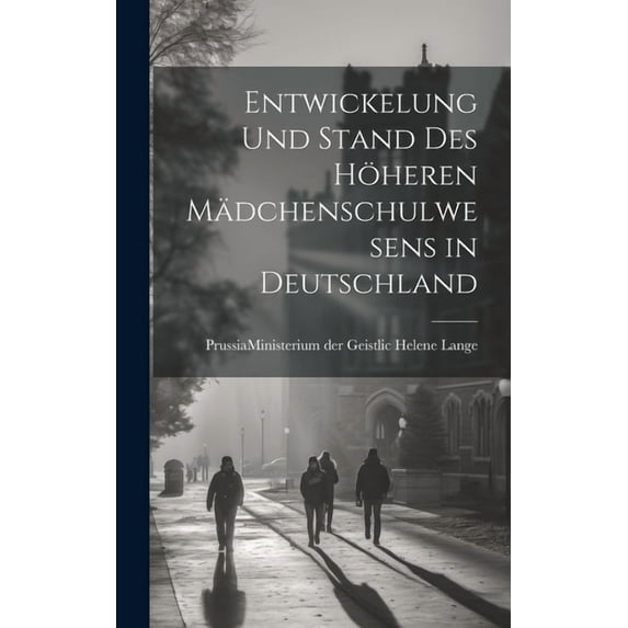 Entwickelung und Stand des Höheren Mädchenschulwesens in Deutschland, (Hardcover)