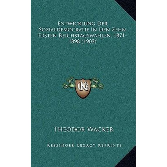 Entwicklung Der Sozialdemocratie in Den Zehn Ersten Reichstagswahlen, 1871-1898 (1903) Paperback