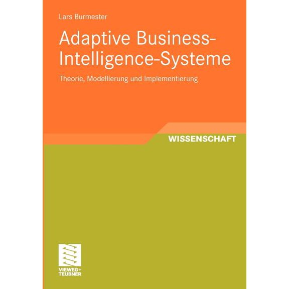 Entwicklung Und Management Von Informati Adaptive Business-Intelligence-Systeme: Theorie, Modellierung Und Implementierung, (Paperback)