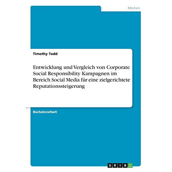Entwicklung Und Vergleich Von Corporate Social Responsibility Kampagnen Im Bereich Social Media Fr Eine Zielgerichtete Reputationssteigerung (German Edition)