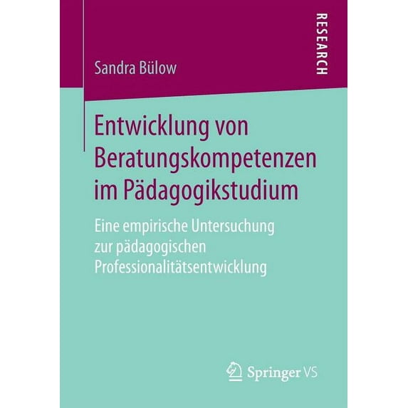 Entwicklung Von Beratungskompetenzen Im Pädagogikstudium: Eine Empirische Untersuchung Zur Pädagogischen Professionalitä, (Paperback)