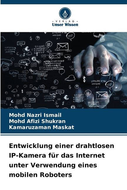 Entwicklung einer drahtlosen IP-Kamera fÃ¼r das Internet unter Verwendung eines mobilen Roboters, (Paperback)