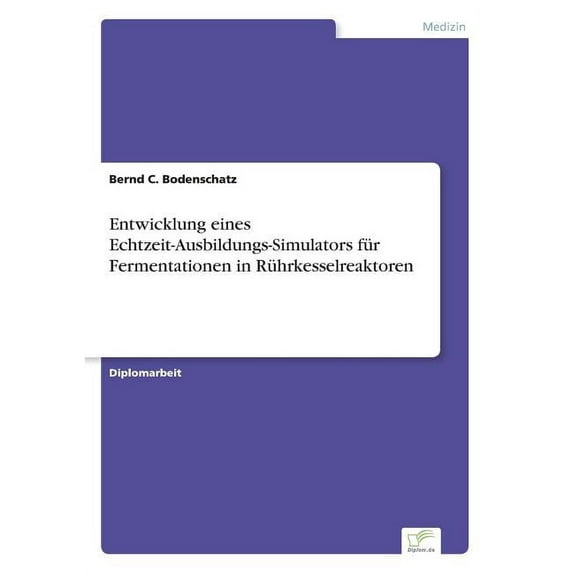 Entwicklung eines Echtzeit-Ausbildungs-Simulators für Fermentationen in Rührkesselreaktoren, (Paperback)