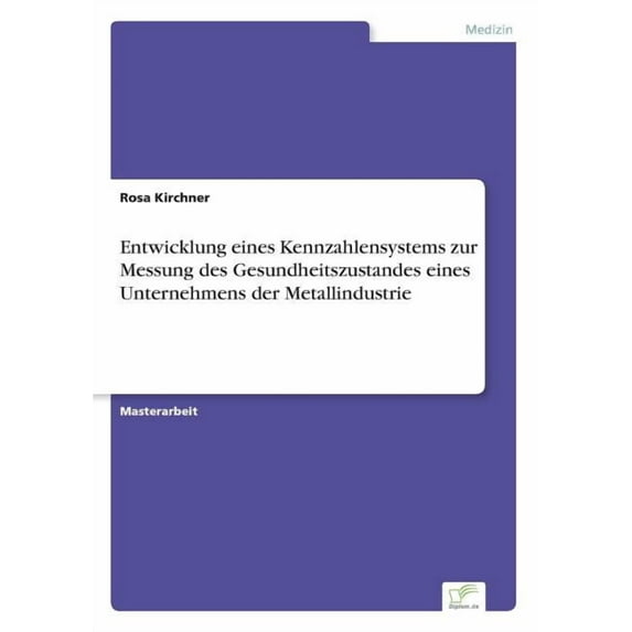 Entwicklung eines Kennzahlensystems zur Messung des Gesundheitszustandes eines Unternehmens der Metallindustrie, (Paperback)