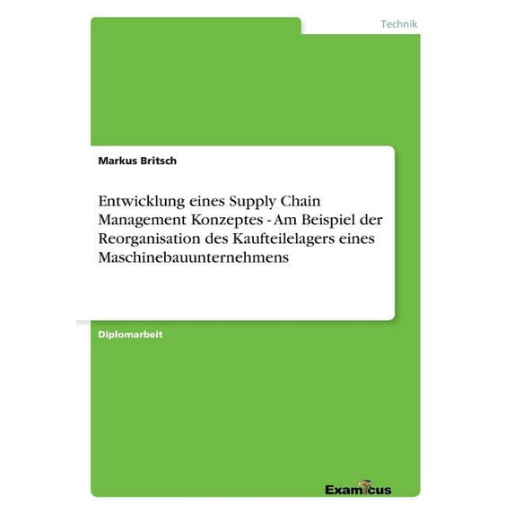 Entwicklung eines Supply Chain Management Konzeptes - Am Beispiel der Reorganisation des Kaufteilelagers eines Maschineb, (Paperback)