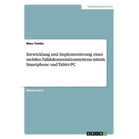 Entwicklung und Implementierung eines mobilen Falldokumentationssystems mittels Smartphone und Tablet-PC (Paperback)