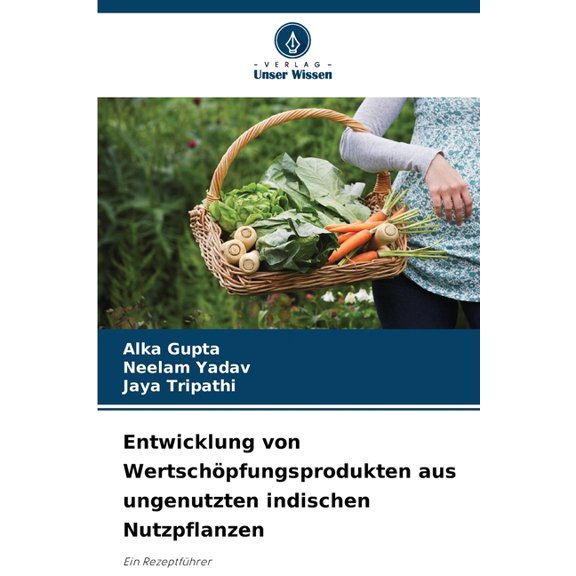 Entwicklung von Wertschpfungsprodukten aus ungenutzten indischen Nutzpflanzen, (Paperback)