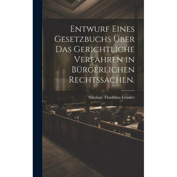 Entwurf eines Gesetzbuchs über das gerichtliche Verfahren in bürgerlichen Rechtssachen. (Hardcover)