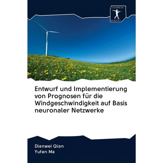 Entwurf und Implementierung von Prognosen für die Windgeschwindigkeit auf Basis neuronaler Netzwerke (Paperback)