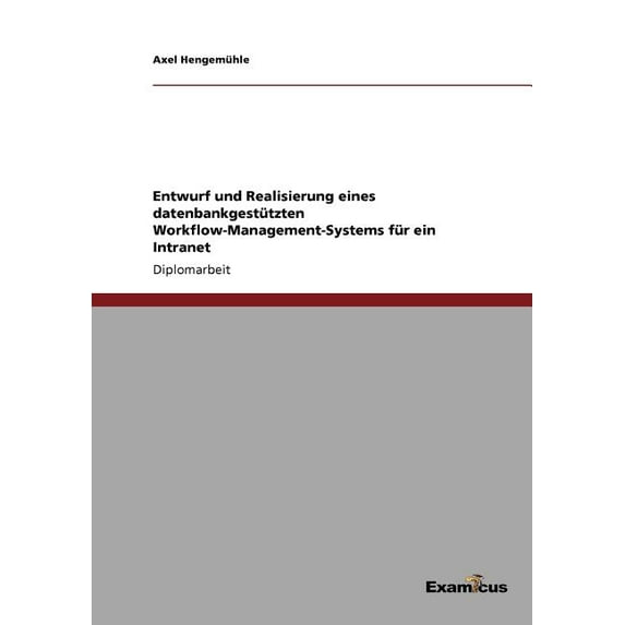 Entwurf und Realisierung eines datenbankgestützten Workflow-Management-Systems für ein Intranet, (Paperback)