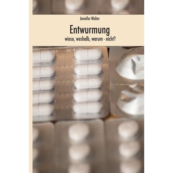 Entwurmung - Wieso, Weshalb, Warum (nicht) (Paperback)
