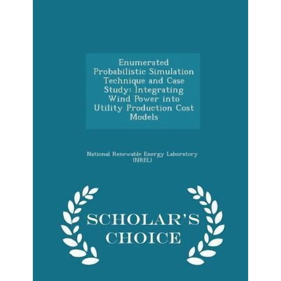 Enumerated Probabilistic Simulation Technique and Case Study: Integrating Wind Power Into Utility Production Cost Models - Scholar's Choice Edition Paperback