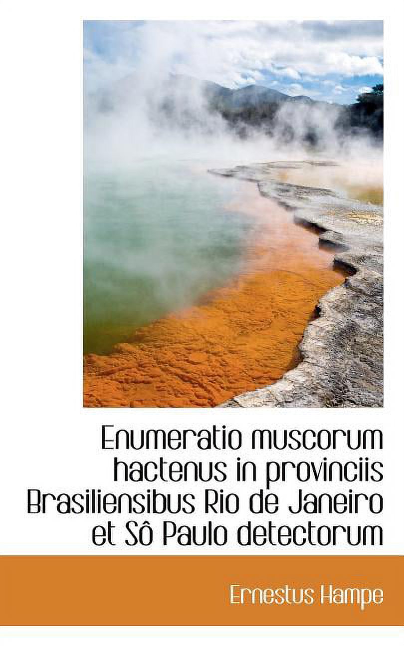 Enumeratio Muscorum Hactenus in Provinciis Brasiliensibus Rio de Janeiro Et S Paulo Detectorum (Paperback)