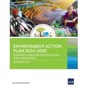 Environment Action Plan 2024-2030 Toward a Nature-Positive Asia and the Pacific, Paperback
