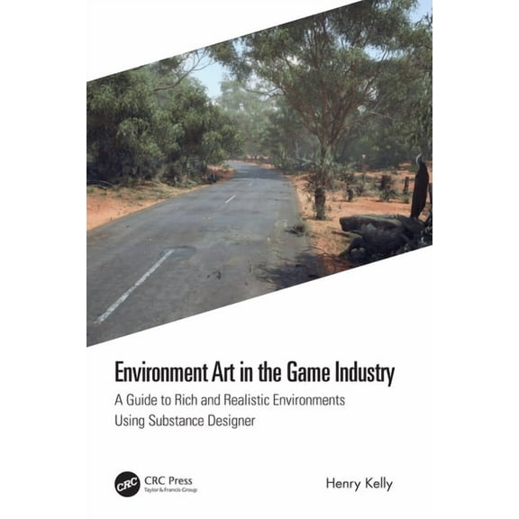 Environment Art in the Game Industry: A Guide to Rich and Realistic Environments Using Substance Designer, (Hardcover)