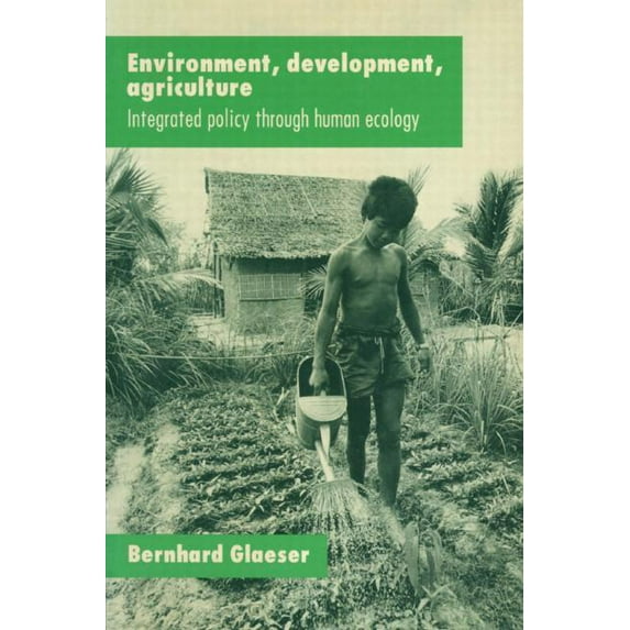 Environment, Development, Agriculture: Integrated Policy through Human Ecology, (Paperback)