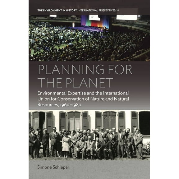 Environment in History: International Pe Planning for the Planet: Environmental Expertise and the International Union for Conservation of Nature and Natural Reso, Book 16, (Paperback)