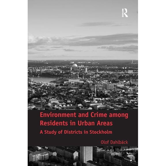 Environment and Crime among Residents in Urban Areas: A Study of Districts in Stockholm, (Hardcover)
