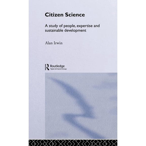 Environment and Society Citizen Science: A Study of People, Expertise and Sustainable Development, (Hardcover)