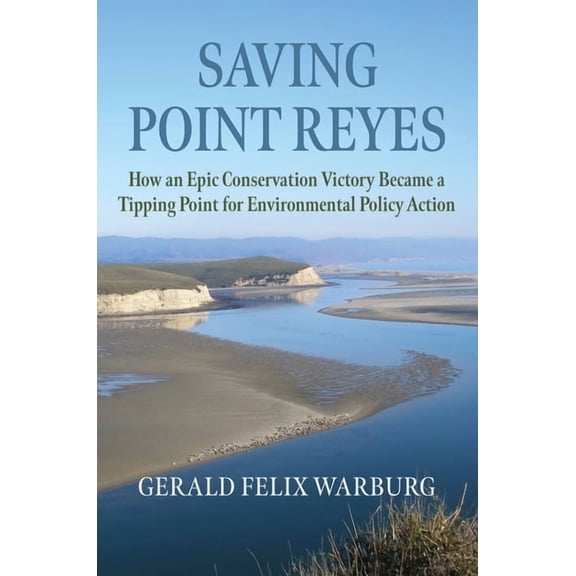 Environment and Society Saving Point Reyes: How an Epic Conservation Victory Became a Tipping Point for Environmental Policy Action, (Hardcover)
