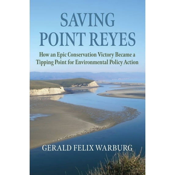 Environment and Society Saving Point Reyes: How an Epic Conservation Victory Became a Tipping Point for Environmental Policy Action, (Hardcover)