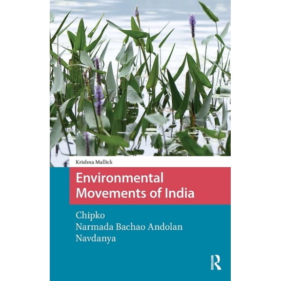 Environment and Society in Asia Environmental Movements of India: Chipko, Narmada Bachao Andolan, Navdanya, (Paperback)