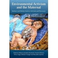 thumbnail image 1 of Environmental Activism and the Maternal: Mothers and Mother Earth in Activism and Discourse, (Paperback), 1 of 1