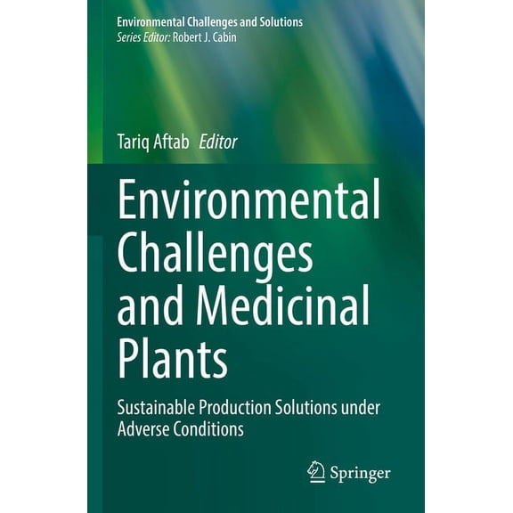 Environmental Challenges and Solutions Environmental Challenges and Medicinal Plants: Sustainable Production Solutions Under Adverse Conditions, (Paperback)