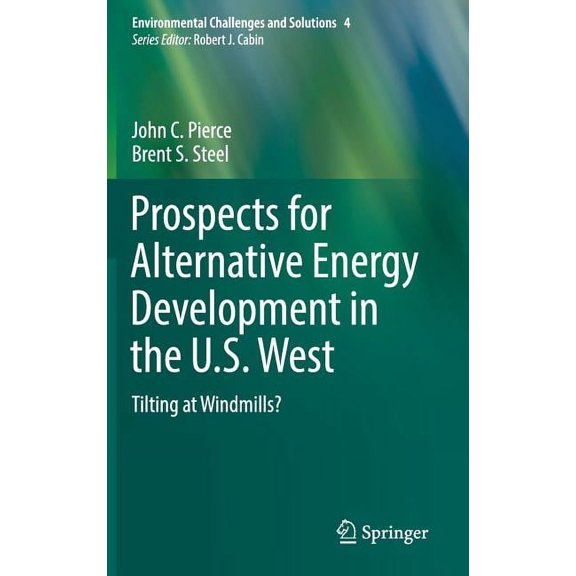 Environmental Challenges and Solutions Prospects for Alternative Energy Development in the U.S. West: Tilting at Windmills?, Book 8, (Hardcover)