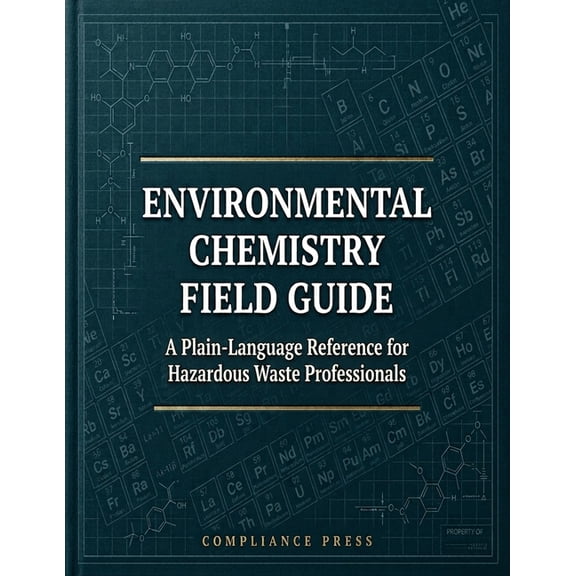 Environmental Chemistry Field Guide: A Plain-Language Reference for Hazardous Waste Professionals, (Paperback)