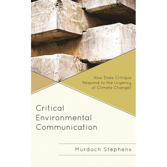 Environmental Communication and Nature: Critical Environmental Communication: How Does Critique Respond to the Urgency of Climate Change?, (Hardcover)
