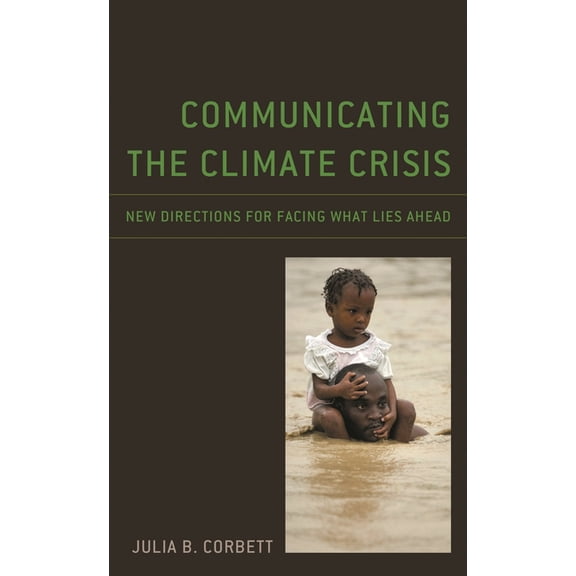 Environmental Communication and Nature:  Communicating the Climate Crisis: New Directions for Facing What Lies Ahead, (Paperback)