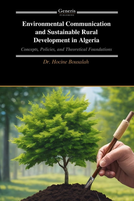 Environmental Communication and Sustainable Rural Development in Algeria: Concepts, Policies, and Theoretical Foundation, (Paperback)