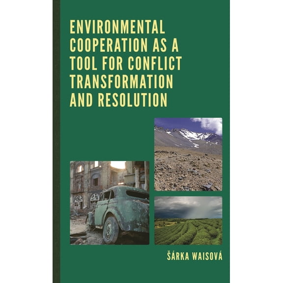 Environmental Cooperation as a Tool for Conflict Transformation and Resolution, (Hardcover)