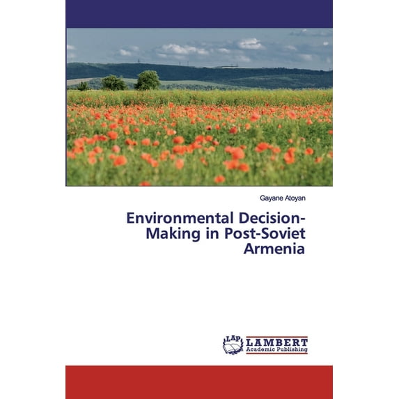 Environmental Decision-Making in Post-Soviet Armenia (Paperback)