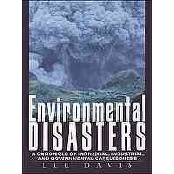 Pre-Owned Environmental Disasters: A Chronicle of Individual, Industrial, and Government Carelessness (Hardcover) 0816032653 9780816032655