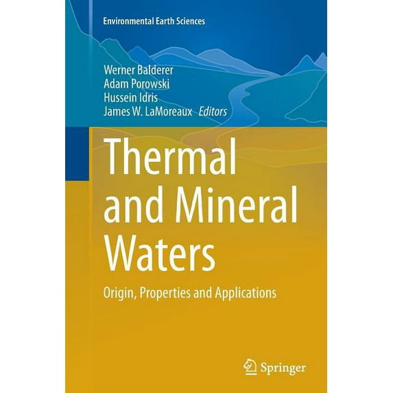 Environmental Earth Sciences Thermal and Mineral Waters: Origin, Properties and Applications, (Paperback)