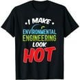 thumbnail image 1 of Environmental Engineer Look Hot Funny Engineering Gifts T-Shirt, 1 of 3