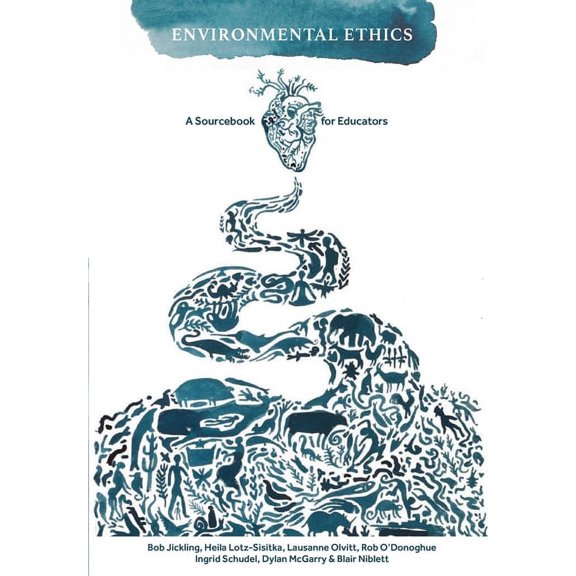 Environmental Ethics: A Sourcebook for Educators Paperback 1991201281 9781991201287 Bob Jickling, Heila Lotz-Sisitka, Lausanne Olvitt, Rob ODonoghue, Ingrid Schudel, Dylan McGarry, Blair Niblett