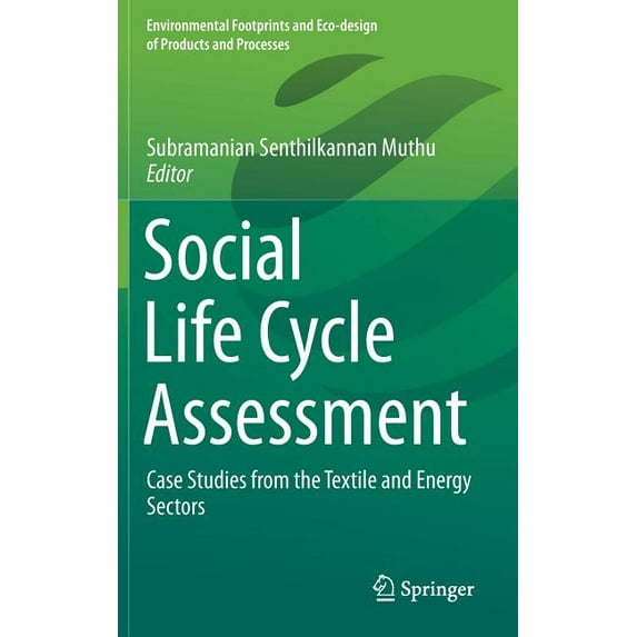 Environmental Footprints and Eco-Design Social Life Cycle Assessment: Case Studies from the Textile and Energy Sectors, (Hardcover)