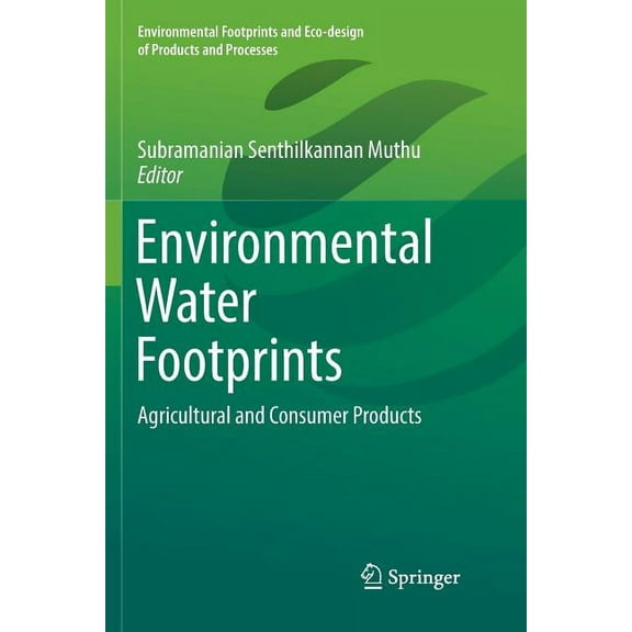 Environmental Footprints and Eco-Design Environmental Water Footprints: Agricultural and Consumer Products, (Paperback)