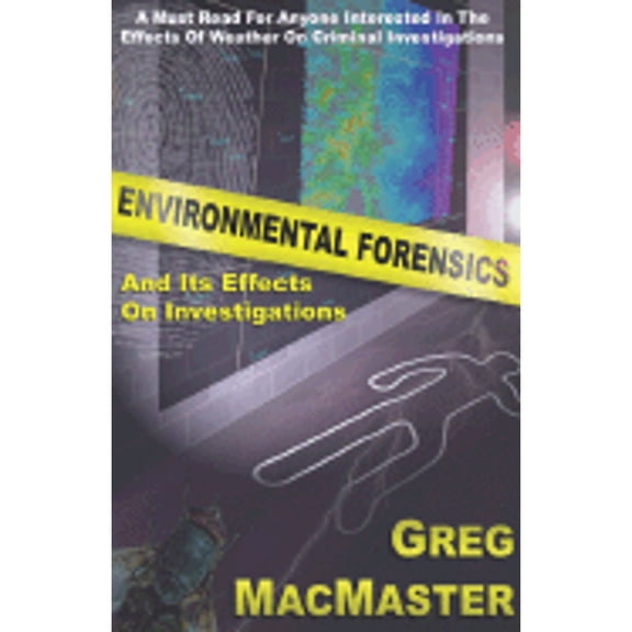 Environmental Forensics and Its Effects on Investigations (Paperback) by Greg MacMaster