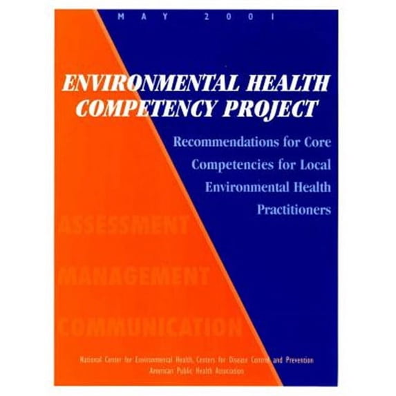 Environmental Health Competency Project : Recommendations for Core Competencies for Local Environmental Health Practitioners.